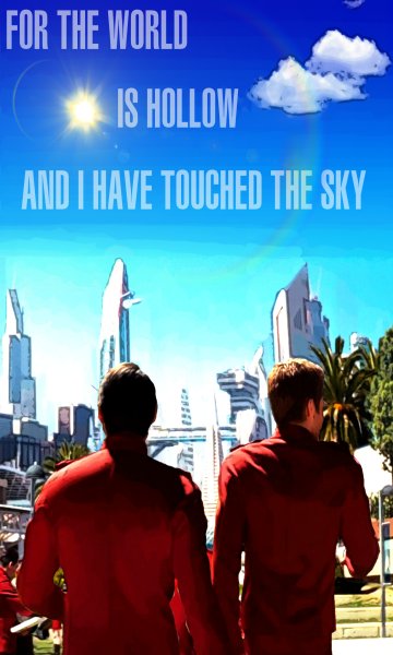 For the world is hollow and I have touched the sky.