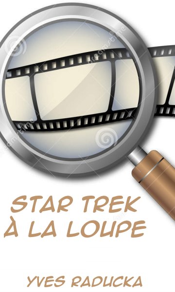 Star Trek  la loupe.